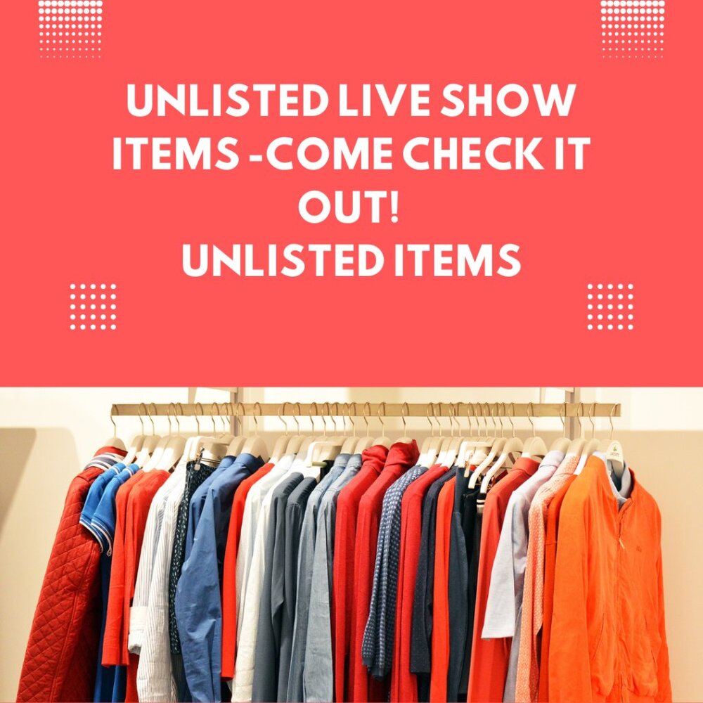 UNLISTED Live Show Items - Come check it out!